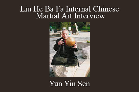 Yun Yin Sen – Liu He Ba Fa Internal Chinese Martial Art Interview