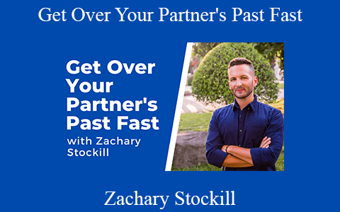 Zachary Stockill – Get Over Your Partner’s Past Fast