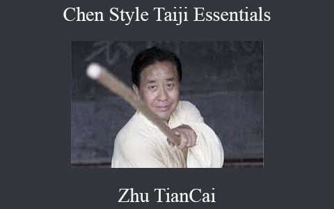 Zhu TianCai – Chen Style Taiji Essentials