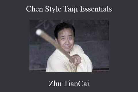 Zhu TianCai – Chen Style Taiji Essentials