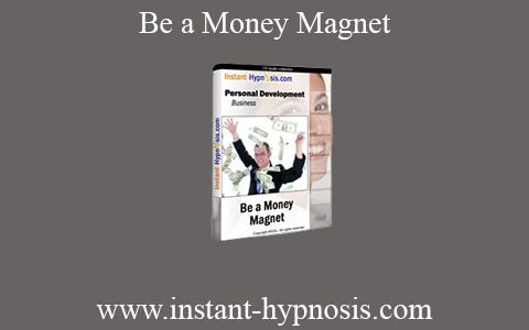 www.instant-hypnosis.com – Be a Money Magnet