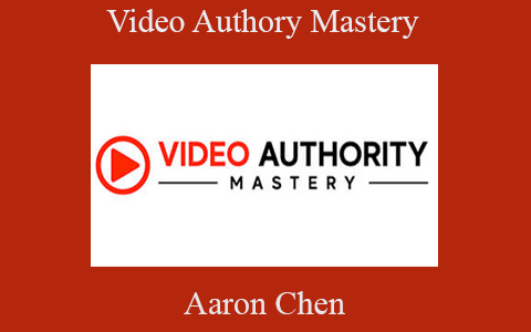 Aaron Chen – Video Authory Mastery