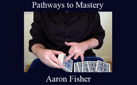 Aaron Fisher – Pathways to Mastery