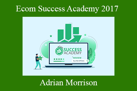 Adrian Morrison – Ecom Success Academy 2017