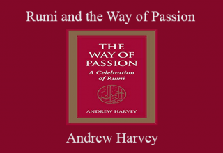 Andrew Harvey – Rumi and the Way of Passion