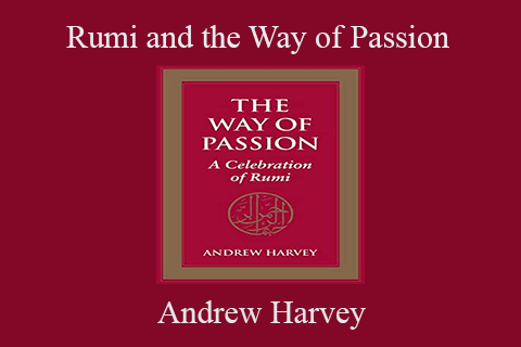 Andrew Harvey – Rumi and the Way of Passion