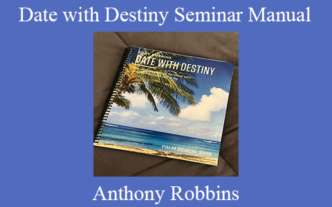 Anthony Robbins – Date with Destiny Seminar Manual