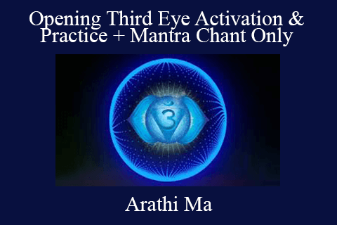 Arathi Ma – Opening Third Eye Activation & Practice + Mantra Chant Only