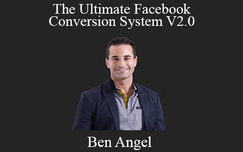 Ben Angel – The Ultimate Facebook Conversion System V2.0