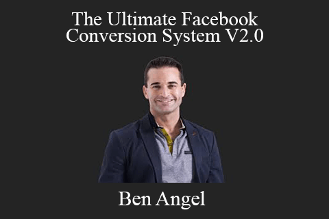 Ben Angel – The Ultimate Facebook Conversion System V2.0