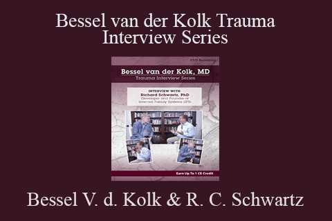 Bessel Van der Kolk & Richard C. Schwartz – Bessel van der Kolk Trauma Interview Series