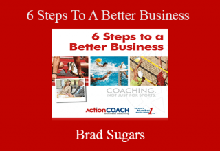 Brad Sugars – 6 Steps To A Better Business