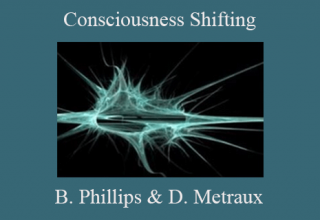 Brent Phillips & Daniel Metraux – Consciousness Shifting