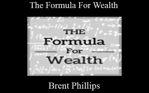 Brent Phillips – The Formula For Wealth