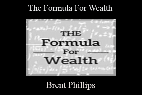 Brent Phillips – The Formula For Wealth