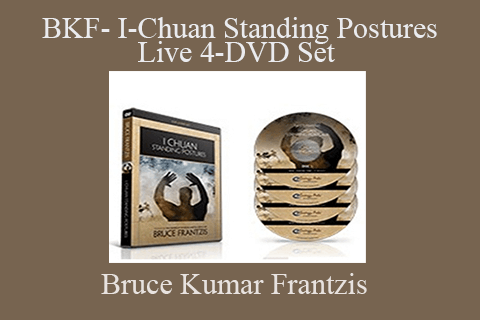 Bruce Kumar Frantzis – BKF- I-Chuan Standing Postures Live 4-DVD Set