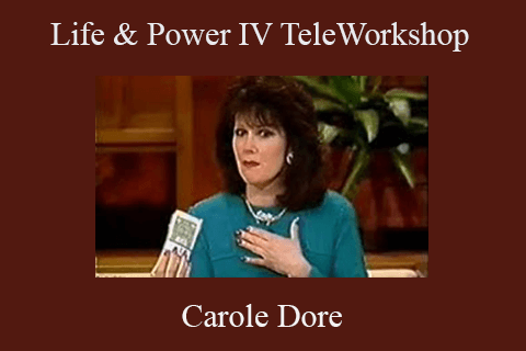 Carole Dore – Life & Power IV TeleWorkshop