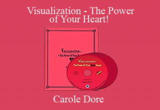 Carole Dore – Visualization – The Power of Your Heart!