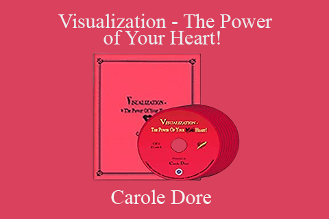 Carole Dore – Visualization – The Power of Your Heart!