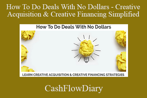 CashFlowDiary – How To Do Deals With No Dollars – Creative Acquisition & Creative Financing Simplified