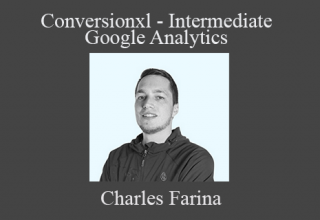 Charles Farina – Conversionxl – Intermediate Google Analytics