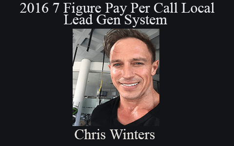 Chris Winters – 2016 7 Figure Pay Per Call Local Lead Gen System