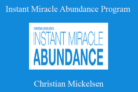 Christian Mickelsen – Instant Miracle Abundance Program