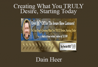 Dain Heer – Creating What You TRULY Desire, Starting Today