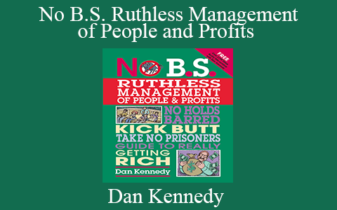 Dan Kennedy – No B.S. Ruthless Management of People and Profits