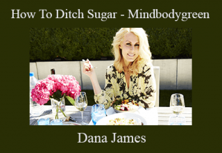 Dana James – How To Ditch Sugar – Mindbodygreen