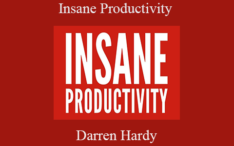 Darren Hardy – Insane Productivity