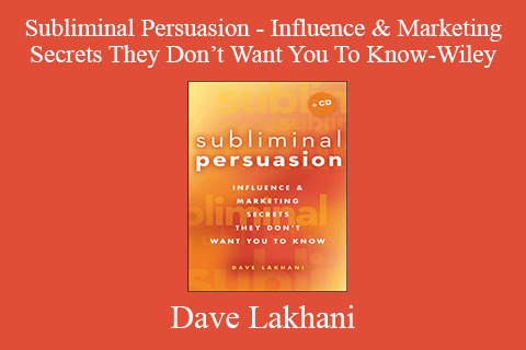 Dave Lakhani – Subliminal Persuasion – Influence & Marketing Secrets They Don’t Want You To Know-Wiley (2008)