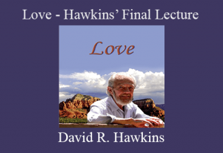 David R. Hawkins – Love – Hawkins’ Final Lecture