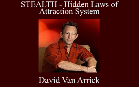 David Van Arrick – STEALTH – Hidden Laws of Attraction System