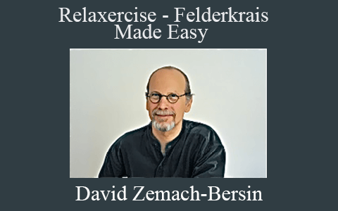 David Zemach-Bersin – Relaxercise – Felderkrais Made Easy