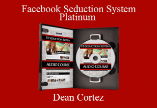 Dean Cortez – Facebook Seduction System Platinum