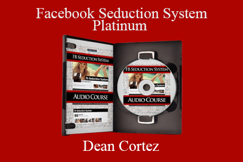 Dean Cortez – Facebook Seduction System Platinum