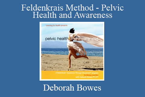 Deborah Bowes – Feldenkrais Method – Pelvic Health and Awareness