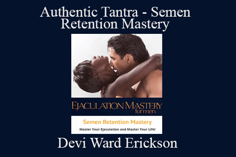 Devi Ward Erickson – Authentic Tantra – Semen Retention Mastery