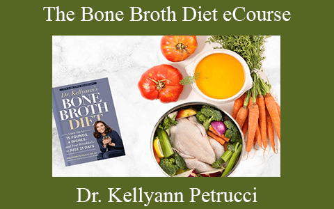 Dr. Kellyann Petrucci – The Bone Broth Diet eCourse