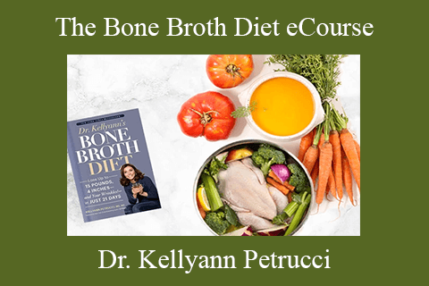 Dr. Kellyann Petrucci – The Bone Broth Diet eCourse