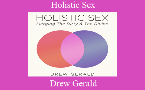 Drew Gerald – Holistic Sex