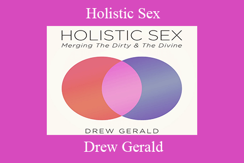 Drew Gerald – Holistic Sex