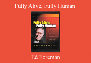 Ed Foreman – Fully Alive, Fully Human