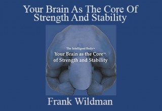 Frank Wildman – Your Brain As The Core Of Strength And Stability