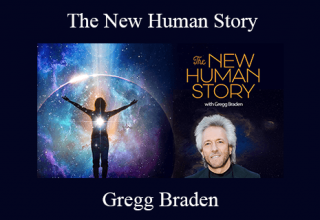 Gregg Braden – The New Human Story