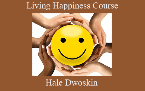 Hale Dwoskin – Living Happiness Course