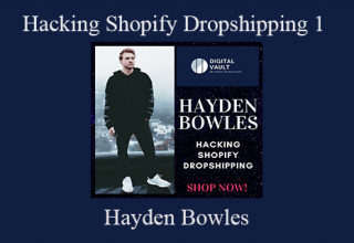 Hayden Bowles – Hacking Shopify Dropshipping 1