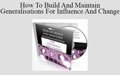 How To Build And Maintain Generalisations For Influence And Change