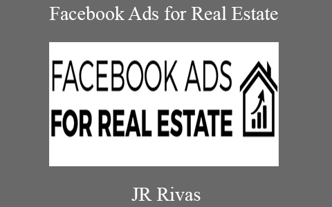 JR Rivas – Facebook Ads For Real Estate